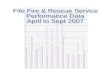Fife Fire & Rescue Service Performance Data April to Sept 2007