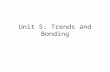 Unit 5: Trends and Bonding