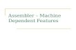 Assembler  –  Machine Dependent Features