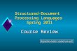 Structured -Document  Processing Languages  Spring 2011