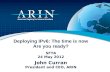 Deploying IPv6: The time is now Are you ready? SFTA 24 May 2012 John Curran