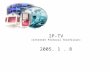 IP-TV (Internet Protocol TeleVision) 2005. 1 . 8
