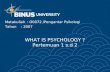 WHAT IS PSYCHOLOGY ? Pertemuan 1 s.d 2