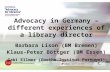 Advocacy  in Germany – different experiences of a library  director Barbara Lison (BM Bremen)