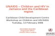UNAIDS – Children and HIV in Jamaica and the Caribbean region Caribbean Child Development Centre
