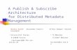 A Publish & Subscribe Architecture  for Distributed Metadata Management