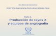 Parte 4. Producción  de  rayos X y  equipos  de  angiografía