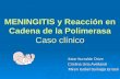 MENINGITIS y Reacción en Cadena de la Polimerasa Caso clínico