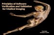 Principles of Software  Verification and Validation  for Medical Imaging