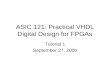 ASIC 121: Practical VHDL Digital Design for FPGAs
