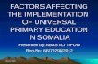 FACTORS AFFECTING THE IMPLEMENTATION  OF UNIVERSAL PRIMARY EDUCATION IN SOMALIA