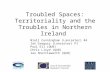 Troubled Spaces: Territoriality and the Troubles in Northern Ireland