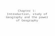 Chapter 1: Introduction, study of Geography and the power of Geography