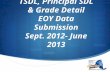TSDL, Principal SDL & Grade Detail EOY Data Submission Sept. 2012- June 2013