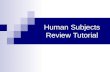 Human Subjects Review Tutorial