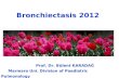 Bronchiectasis 2012                          Prof. Dr. Bülent KARADAĞ