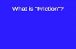 What is “Friction”?