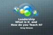 Leadership What is it  and  How do you Teach it?