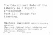 The Educational Role of the Library in a Digital Environment  Part II:  Design for Learning.