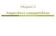 Chapter 5 Imperfect competition