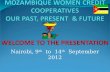 MOZAMBIQUE WOMEN CREDIT COOPERATIVES OUR PAST, PRESENT  & FUTURE WELCOME TO THE PRESENTATION