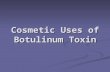 Cosmetic Uses of  Botulinum  Toxin