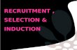 RECRUITMENT , SELECTION & INDUCTION