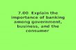 7.00  Explain the importance of banking among government, business, and the consumer