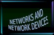 NETWORKS AND  NETWORK DEVICES