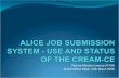 ALICE  job  submission  system - use and  status  of the CREAM-CE