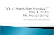 “It’s a ‘Manic May Monday!’”  May 3, 2010 Mr.  Houghteling