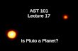 AST 101 Lecture 17  Is Pluto a Planet?