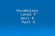 Vocabulary  Level F Unit 6  Part A