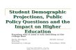 Student Demographic Projections, Public Policy Questions and the Impact on Higher Education
