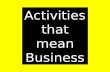 Activities that mean Business