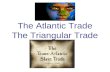 The Atlantic Trade The Triangular Trade