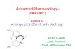 Advanced Pharmacology-I (PHR5001) Lecture 8: Analgesics (Centrally Acting)