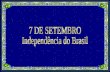 7 DE SETEMBRO Independência do Brasil