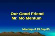 Our Good Friend  Mr. Mo Mentum