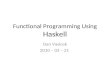 Functional Programming Using  Haskell