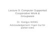 Lecture 9: Computer Supported Cooperative Work & Groupware