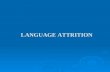 LANGUAGE ATTRITION