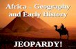 Africa – Geography and Early History JEOPARDY!