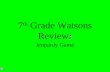 7 th  Grade Watsons Review :