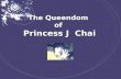 The Queendom  of  Princess J  Chai