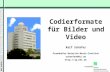 Codierformate für Bilder  und Video Ralf Schäfer Fraunhofer Heinrich-Hertz-Institut