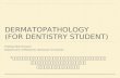 DERMATOPATHOLOGY (FOR DENTISTRY STUDENT)