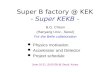Super B factory @ KEK - Super KEKB -