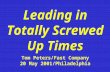 Leading in Totally Screwed Up Times Tom Peters/Fast Company 20 May 2001/Philadelphia