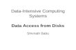 Data -Intensive Computing Systems Data Access from Disks